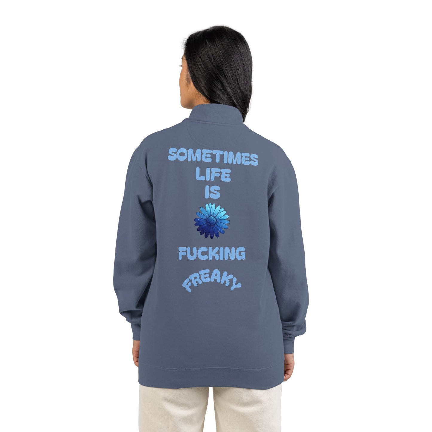 Quarter-Zip Sweatshirt — “Sometimes Life Is Fucking Freaky” Blue Floral Graphic