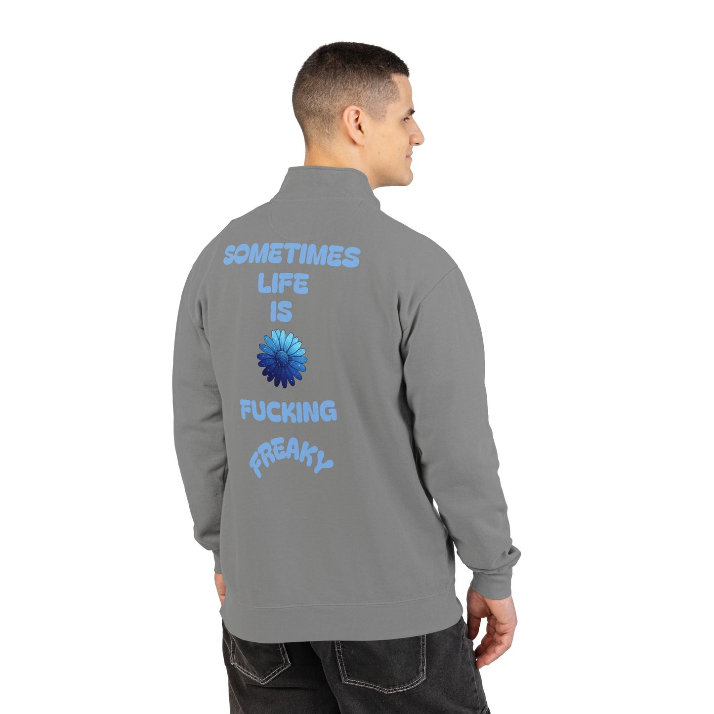 Quarter-Zip Sweatshirt — “Sometimes Life Is Fucking Freaky” Blue Floral Graphic