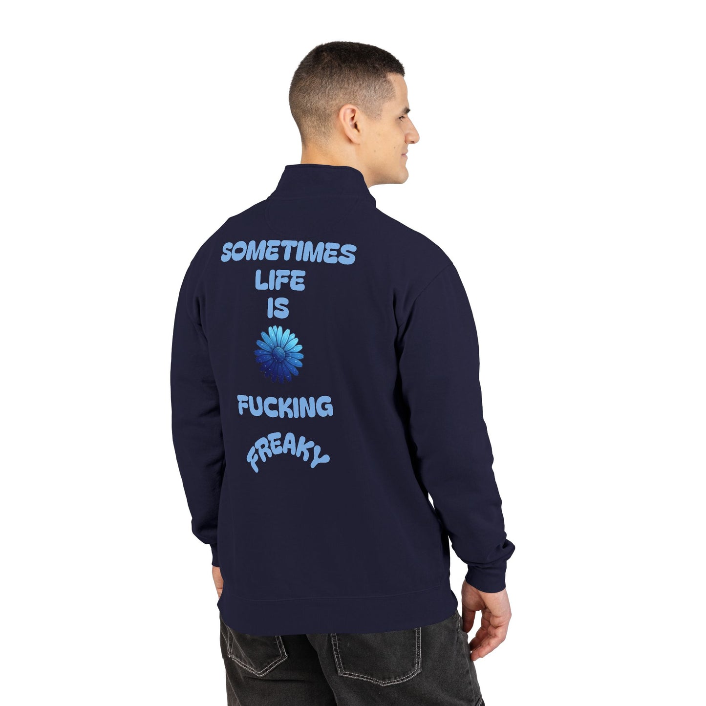 Quarter-Zip Sweatshirt — “Sometimes Life Is Fucking Freaky” Blue Floral Graphic