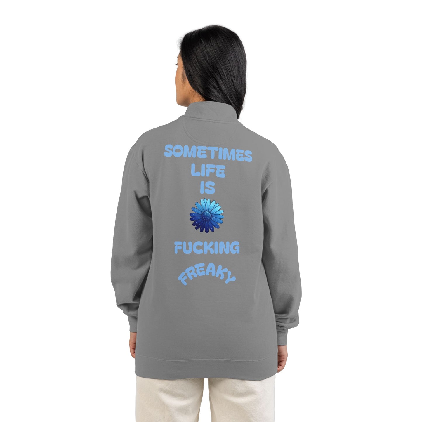 Quarter-Zip Sweatshirt — “Sometimes Life Is Fucking Freaky” Blue Floral Graphic