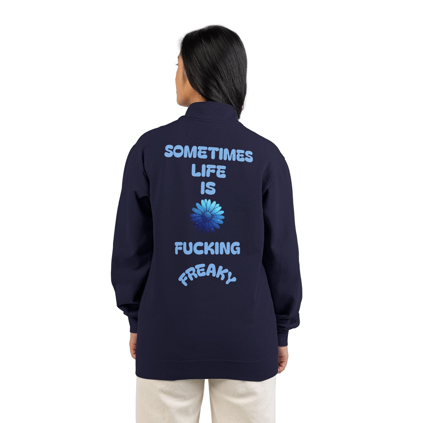 Quarter-Zip Sweatshirt — “Sometimes Life Is Fucking Freaky” Blue Floral Graphic