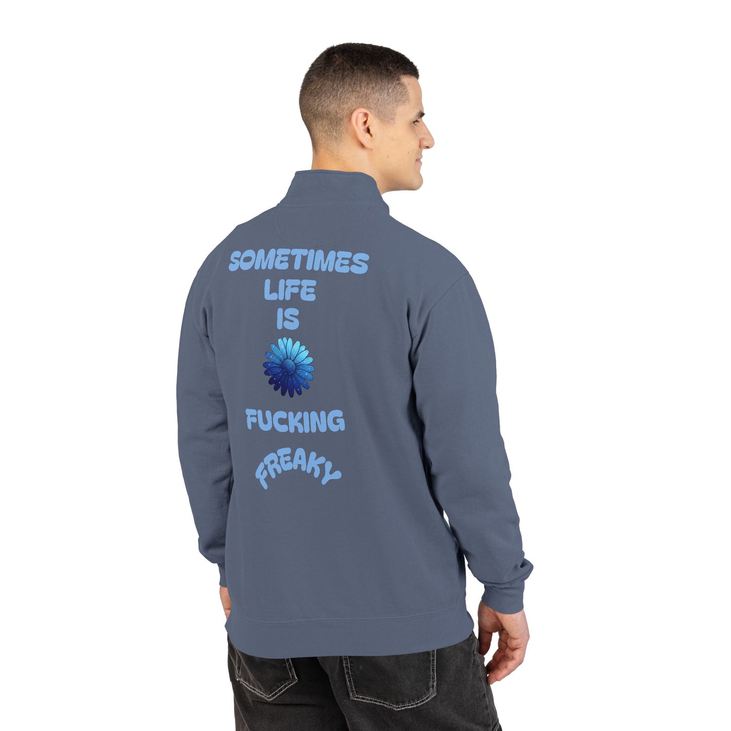 Quarter-Zip Sweatshirt — “Sometimes Life Is Fucking Freaky” Blue Floral Graphic